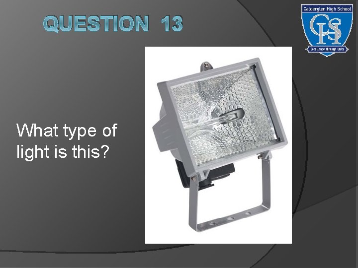 QUESTION 13 What type of light is this? 