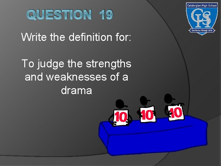 QUESTION 19 Write the definition for: To judge the strengths and weaknesses of a