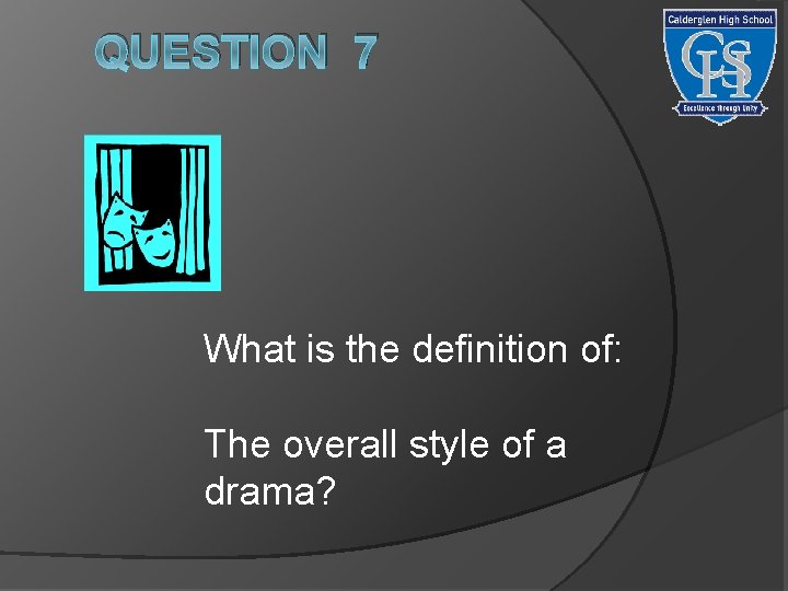 QUESTION 7 What is the definition of: The overall style of a drama? 