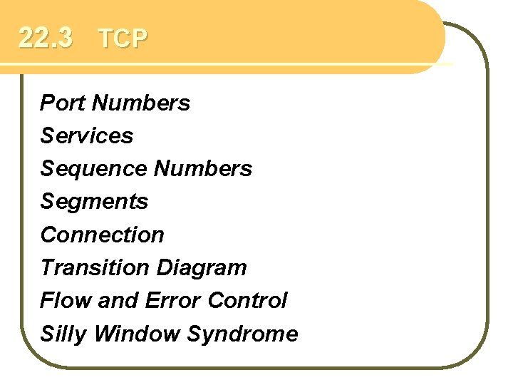 22. 3 TCP Port Numbers Services Sequence Numbers Segments Connection Transition Diagram Flow and