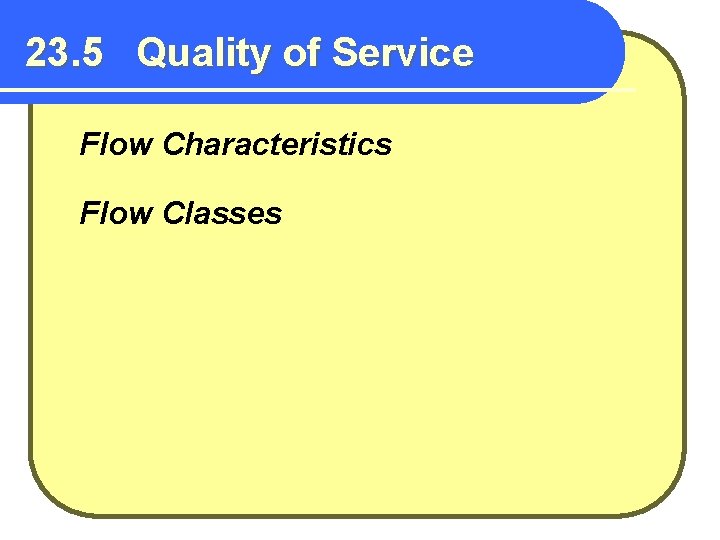 23. 5 Quality of Service Flow Characteristics Flow Classes 