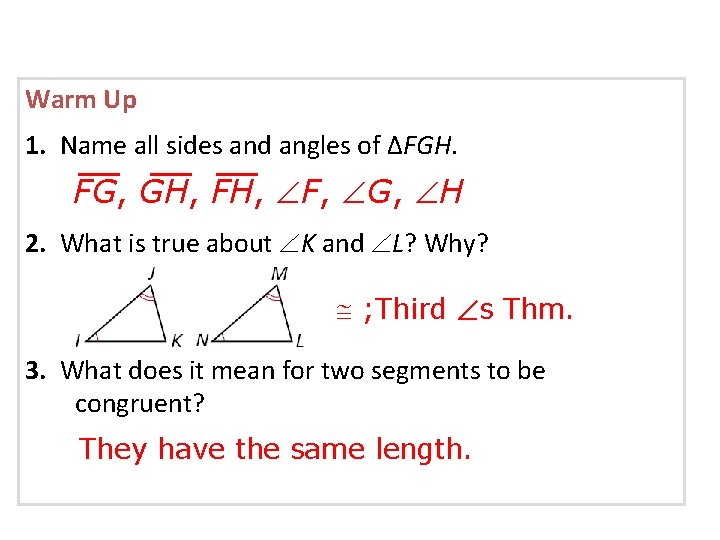 Warm Up 1. Name all sides and angles of ∆FGH. FG, GH, FH, F,