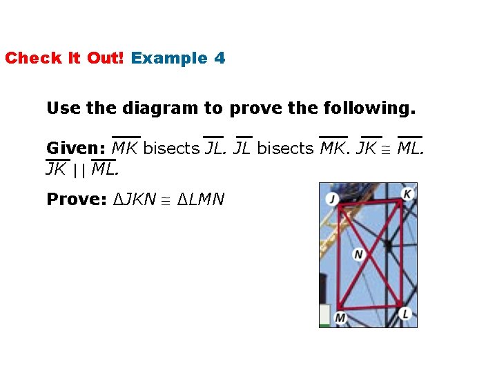 Check It Out! Example 4 Use the diagram to prove the following. Given: MK