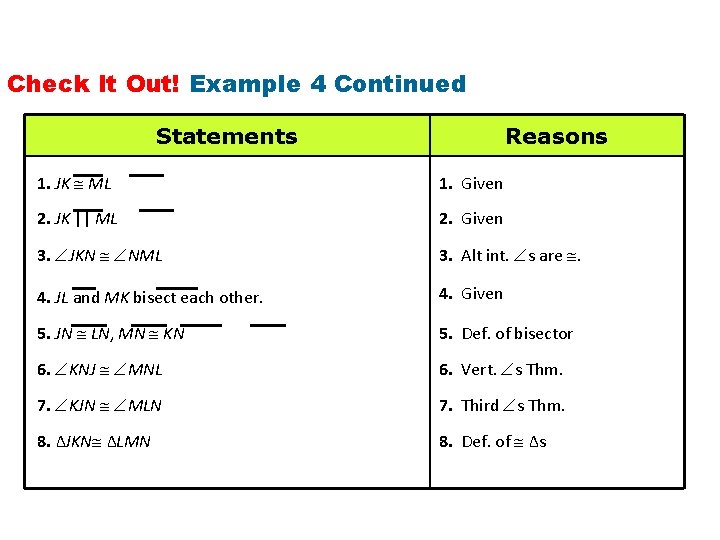 Check It Out! Example 4 Continued Statements Reasons 1. JK ML 1. Given 2.