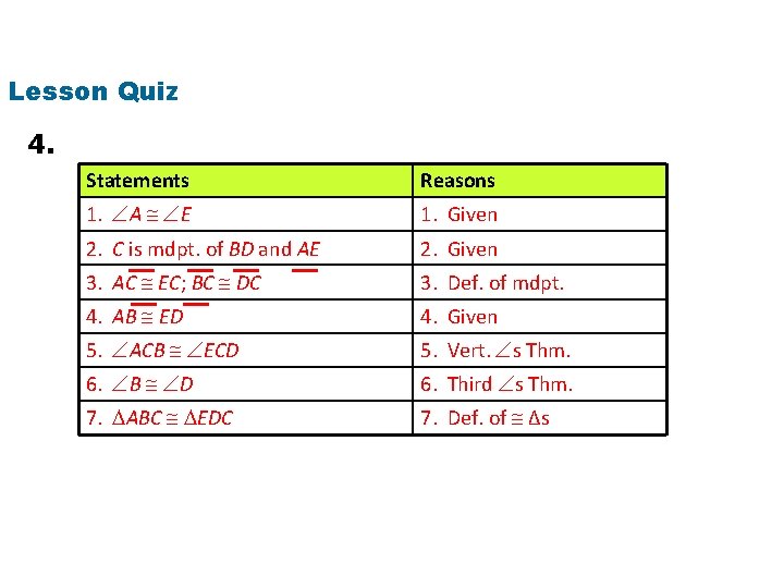 Lesson Quiz 4. Statements Reasons 1. A E 1. Given 2. C is mdpt.