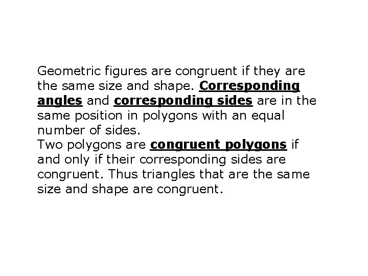 Geometric figures are congruent if they are the same size and shape. Corresponding angles