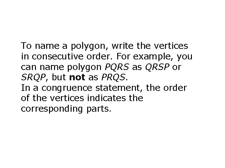 To name a polygon, write the vertices in consecutive order. For example, you can