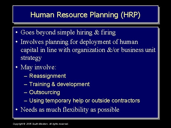 Human Resource Planning (HRP) • Goes beyond simple hiring & firing • Involves planning Human Resource Planning (HRP) • Goes beyond simple hiring & firing • Involves planning