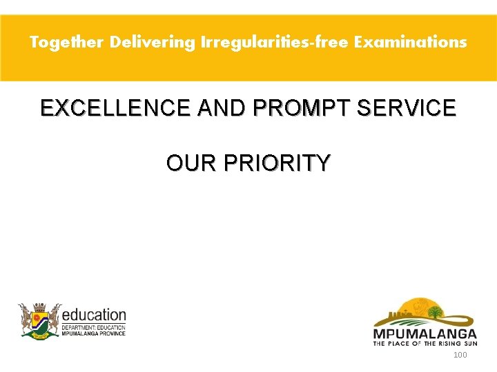 Together Delivering Irregularities-free Examinations EXCELLENCE AND PROMPT SERVICE OUR PRIORITY 100 