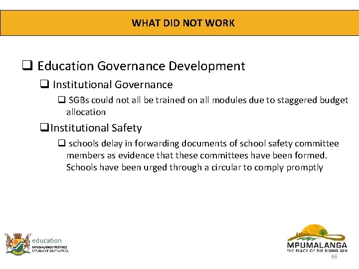 WHAT DID NOT WORK q Education Governance Development q Institutional Governance q SGBs could