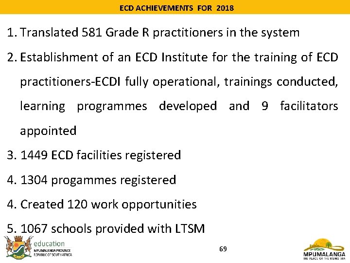 ECD ACHIEVEMENTS FOR 2018 1. Translated 581 Grade R practitioners in the system 2.