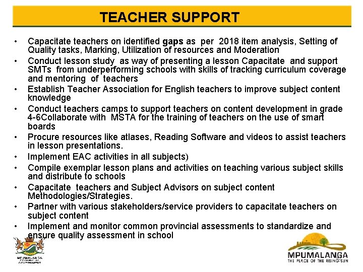  TEACHER SUPPORT • • • Capacitate teachers on identified gaps as per 2018