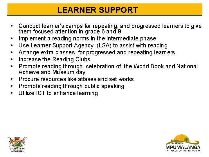  LEARNER SUPPORT • Conduct learner’s camps for repeating, and progressed learners to give