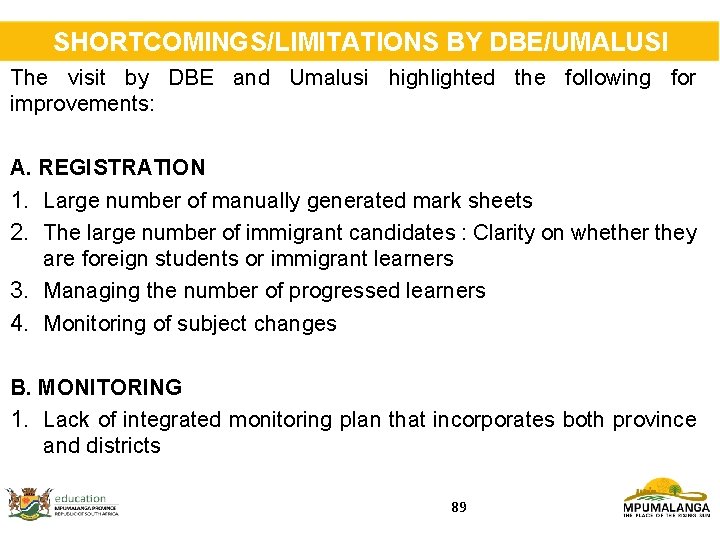 SHORTCOMINGS/LIMITATIONS BY DBE/UMALUSI The visit by DBE and Umalusi highlighted the following for improvements: