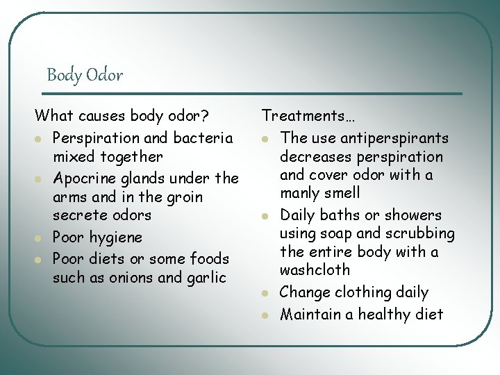 Body Odor What causes body odor? l Perspiration and bacteria mixed together l Apocrine Body Odor What causes body odor? l Perspiration and bacteria mixed together l Apocrine
