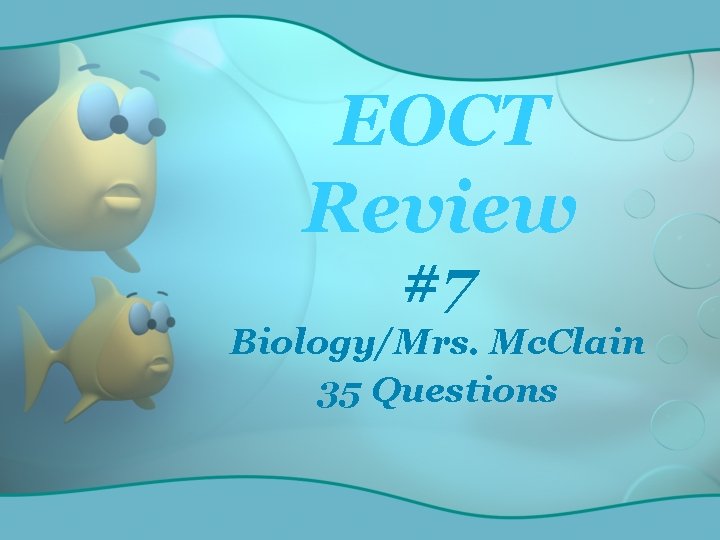 EOCT Review #7 Biology/Mrs. Mc. Clain 35 Questions 