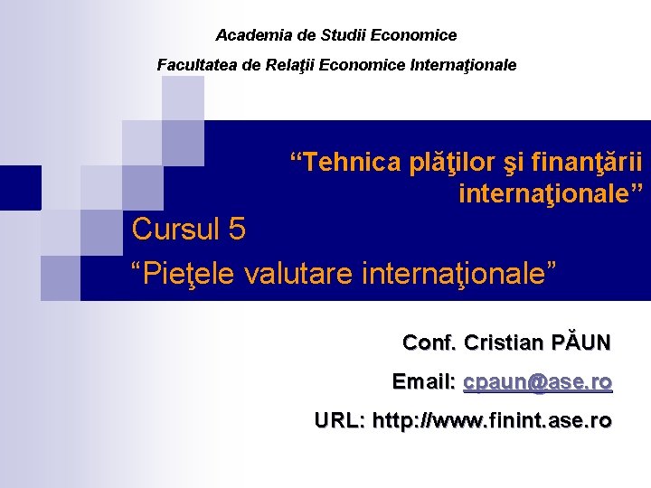 Academia de Studii Economice Facultatea de Relaţii Economice Internaţionale “Tehnica plăţilor şi finanţării internaţionale”