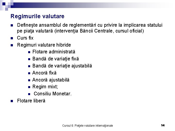 Regimurile valutare n n Defineşte ansamblul de reglementări cu privire la implicarea statului pe