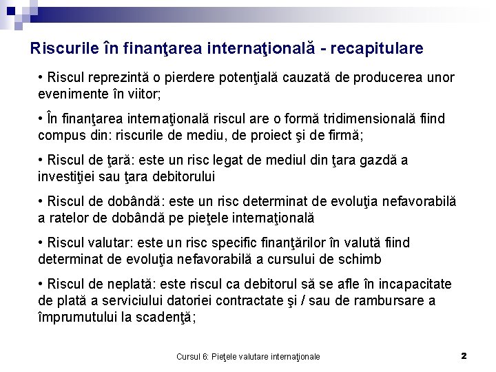 Riscurile în finanţarea internaţională - recapitulare • Riscul reprezintă o pierdere potenţială cauzată de