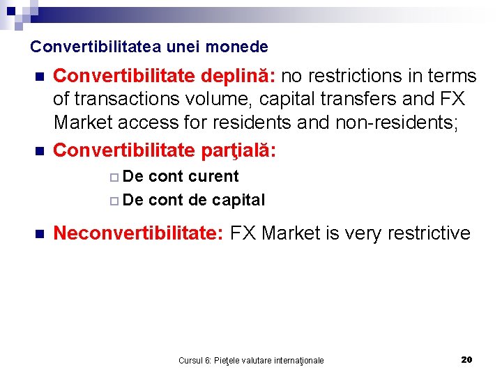 Convertibilitatea unei monede n n Convertibilitate deplină: no restrictions in terms of transactions volume,