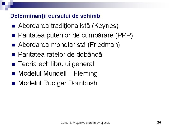 Determinanţii cursului de schimb n n n n Abordarea tradiţionalistă (Keynes) Paritatea puterilor de