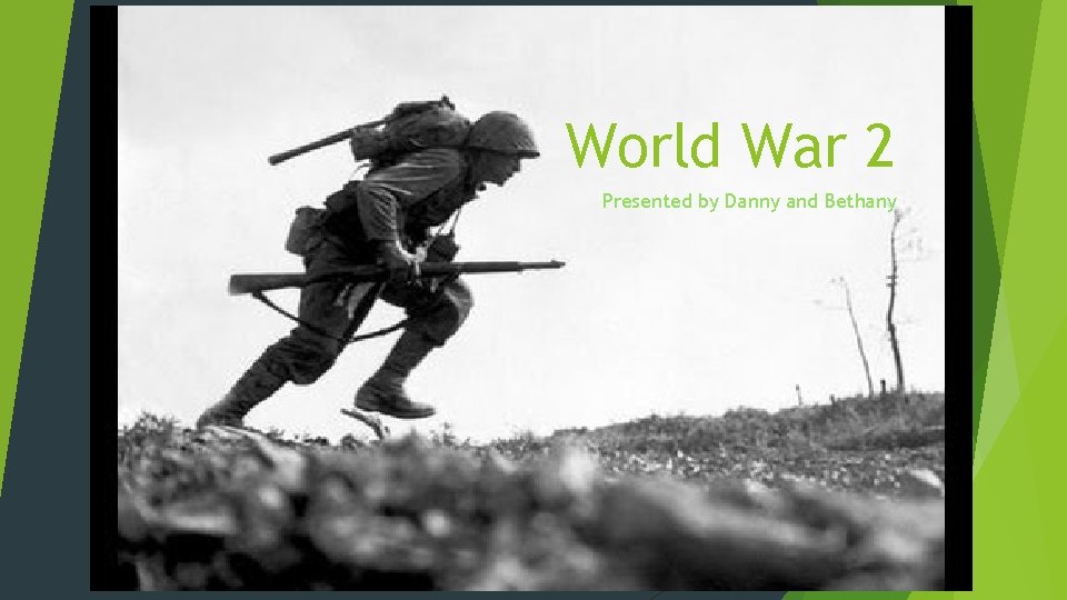 World War 2 Presented by Danny and Bethany 