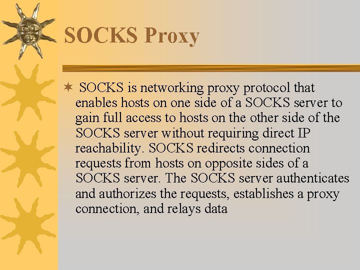 SOCKS Proxy ¬ SOCKS is networking proxy protocol that enables hosts on one side SOCKS Proxy ¬ SOCKS is networking proxy protocol that enables hosts on one side