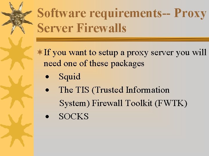 Software requirements-- Proxy Server Firewalls ¬If you want to setup a proxy server you Software requirements-- Proxy Server Firewalls ¬If you want to setup a proxy server you