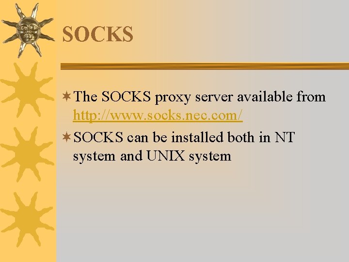 SOCKS ¬The SOCKS proxy server available from http: //www. socks. nec. com/ ¬SOCKS can SOCKS ¬The SOCKS proxy server available from http: //www. socks. nec. com/ ¬SOCKS can