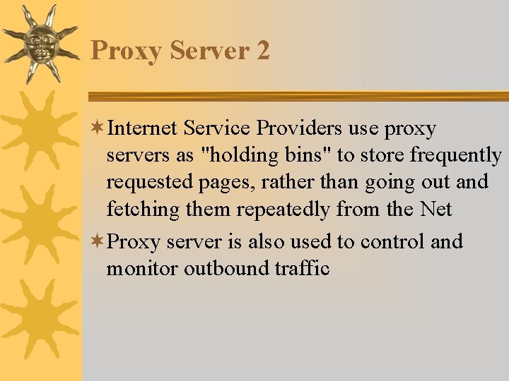 Proxy Server 2 ¬Internet Service Providers use proxy servers as "holding bins" to store Proxy Server 2 ¬Internet Service Providers use proxy servers as "holding bins" to store