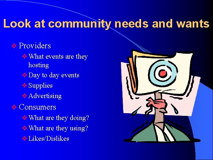 Look at community needs and wants v Providers v What events are they hosting