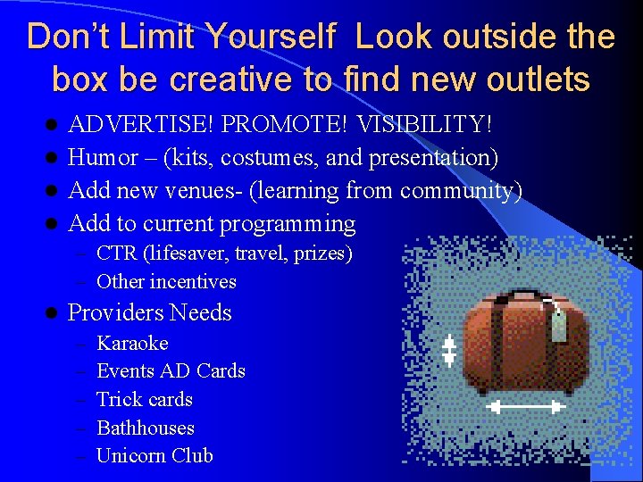 Don’t Limit Yourself Look outside the box be creative to find new outlets ADVERTISE!