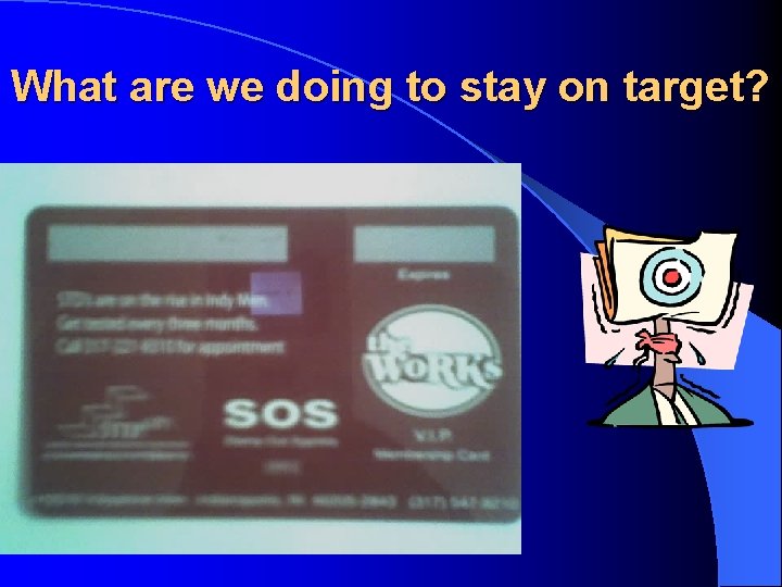 What are we doing to stay on target? 