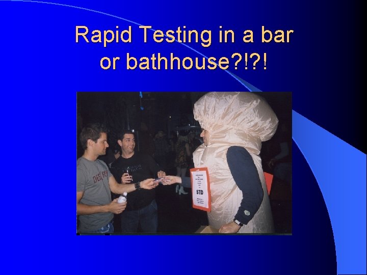 Rapid Testing in a bar or bathhouse? !? ! 