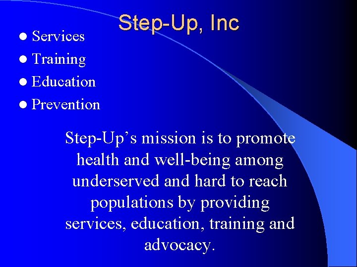 l Services Step-Up, Inc l Training l Education l Prevention Step-Up’s mission is to