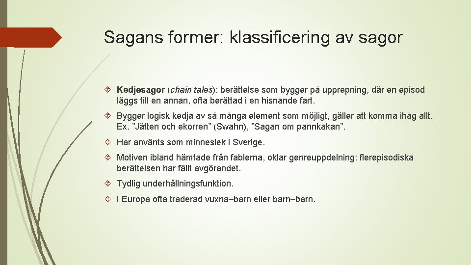 Sagans former: klassificering av sagor Kedjesagor (chain tales): berättelse som bygger på upprepning, där