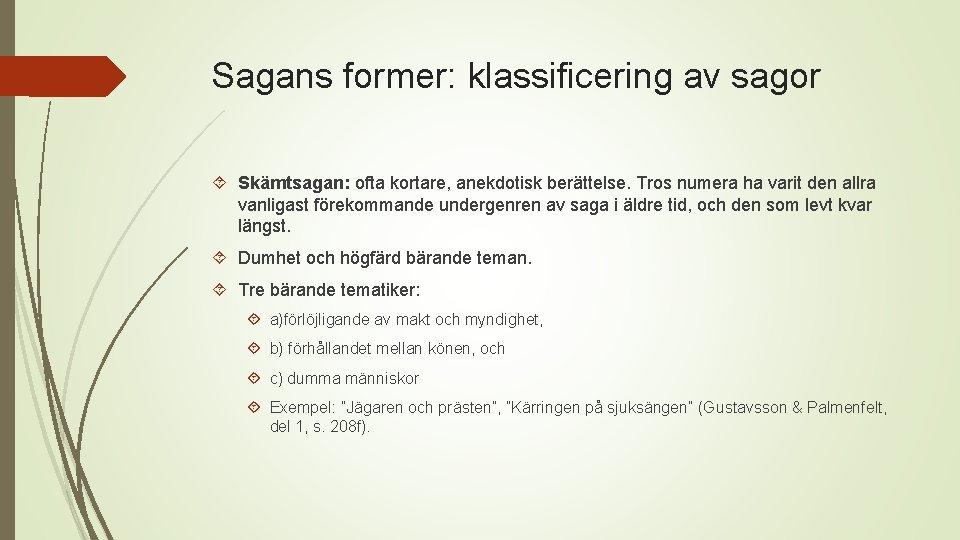 Sagans former: klassificering av sagor Skämtsagan: ofta kortare, anekdotisk berättelse. Tros numera ha varit