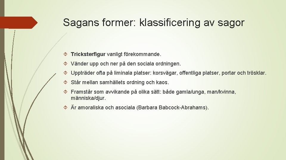 Sagans former: klassificering av sagor Tricksterfigur vanligt förekommande. Vänder upp och ner på den