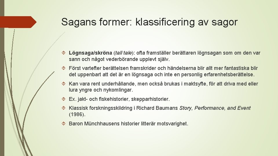 Sagans former: klassificering av sagor Lögnsaga/skröna (tall tale): ofta framställer berättaren lögnsagan som om