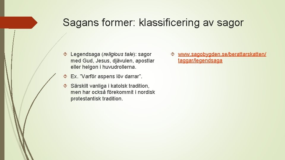 Sagans former: klassificering av sagor Legendsaga (religious tale): sagor med Gud, Jesus, djävulen, apostlar