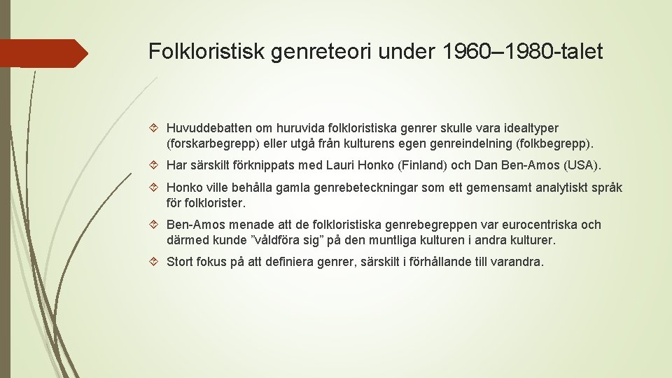 Folkloristisk genreteori under 1960– 1980 -talet Huvuddebatten om huruvida folkloristiska genrer skulle vara idealtyper