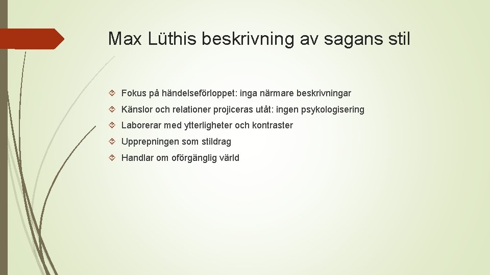 Max Lüthis beskrivning av sagans stil Fokus på händelseförloppet: inga närmare beskrivningar Känslor och