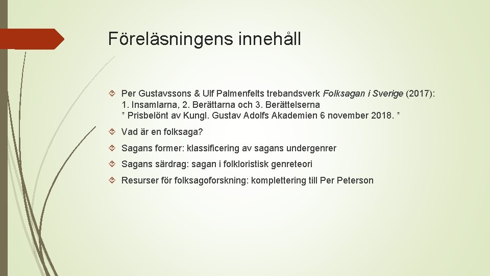 Föreläsningens innehåll Per Gustavssons & Ulf Palmenfelts trebandsverk Folksagan i Sverige (2017): 1. Insamlarna,