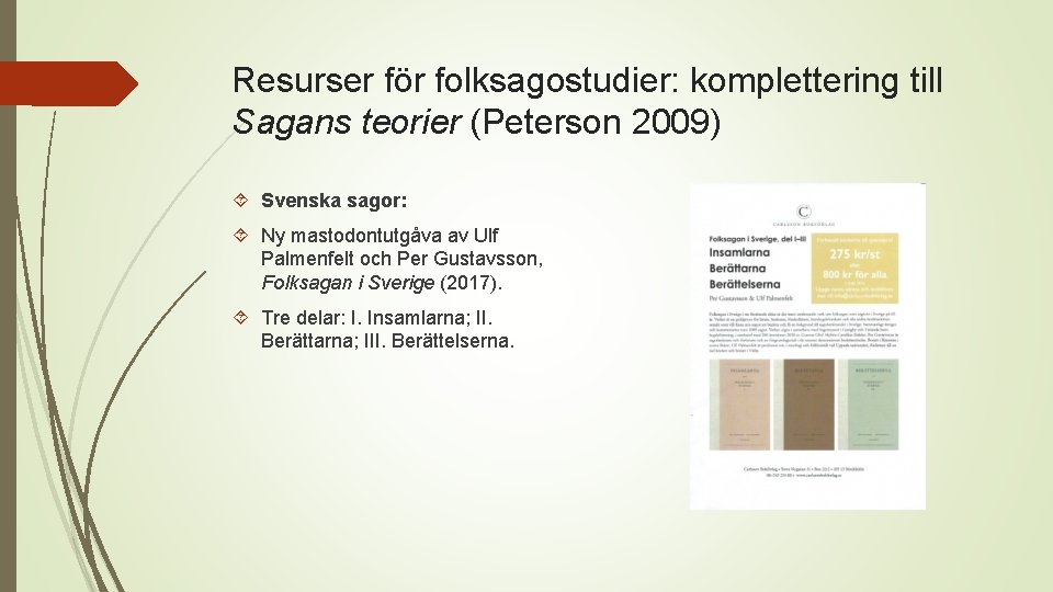 Resurser för folksagostudier: komplettering till Sagans teorier (Peterson 2009) Svenska sagor: Ny mastodontutgåva av