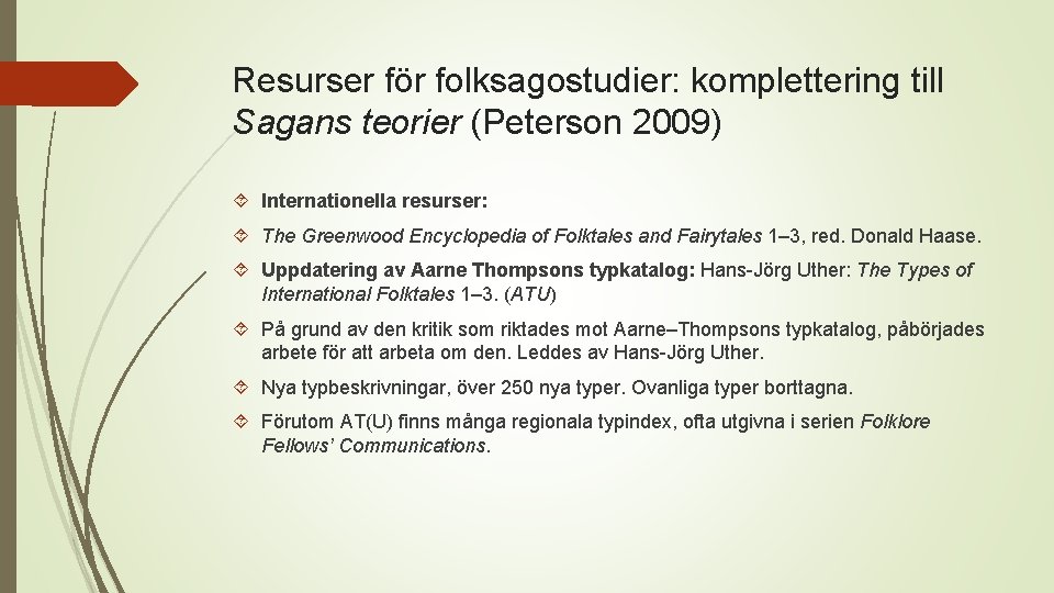 Resurser för folksagostudier: komplettering till Sagans teorier (Peterson 2009) Internationella resurser: The Greenwood Encyclopedia
