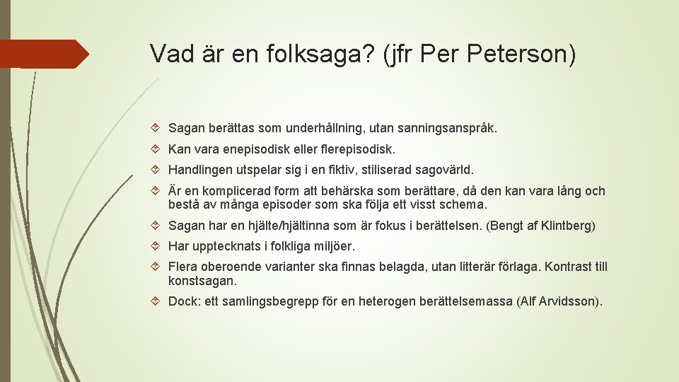 Vad är en folksaga? (jfr Peterson) Sagan berättas som underhållning, utan sanningsanspråk. Kan vara