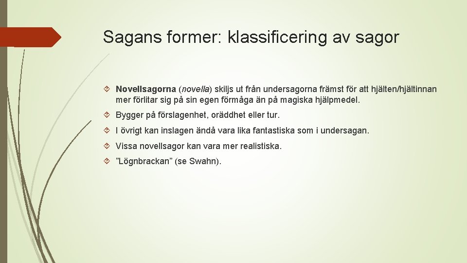 Sagans former: klassificering av sagor Novellsagorna (novella) skiljs ut från undersagorna främst för att