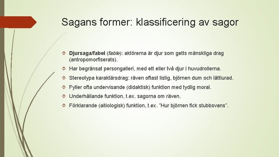 Sagans former: klassificering av sagor Djursaga/fabel (fable): aktörerna är djur som getts mänskliga drag