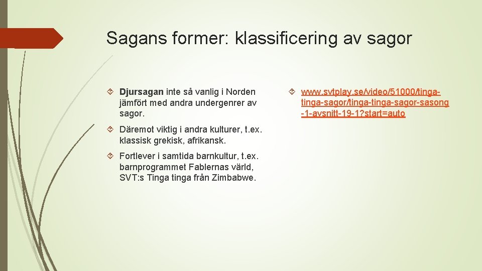 Sagans former: klassificering av sagor Djursagan inte så vanlig i Norden jämfört med andra