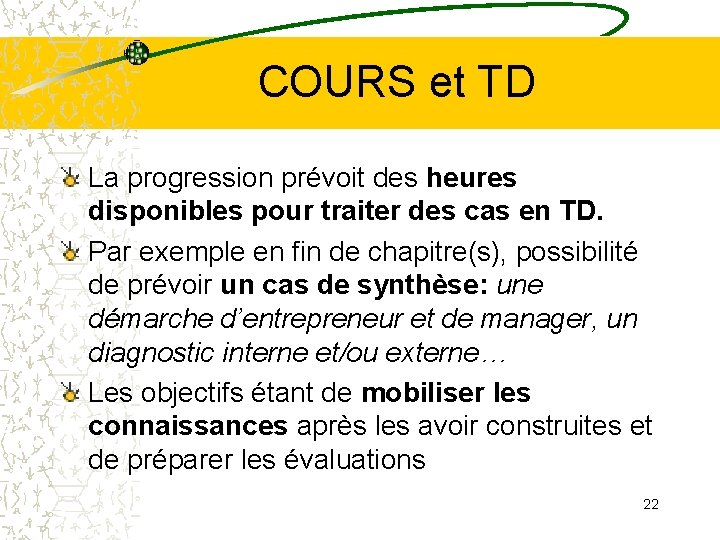 COURS et TD La progression prévoit des heures disponibles pour traiter des cas en COURS et TD La progression prévoit des heures disponibles pour traiter des cas en